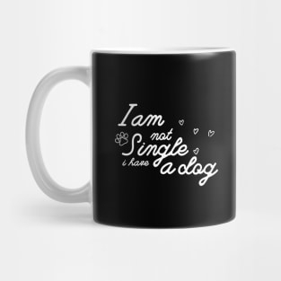 Dog Lovers I Am Not Single I Have A Dog Mug